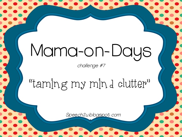 Mama-on-Days: Taming my Mind clutter.