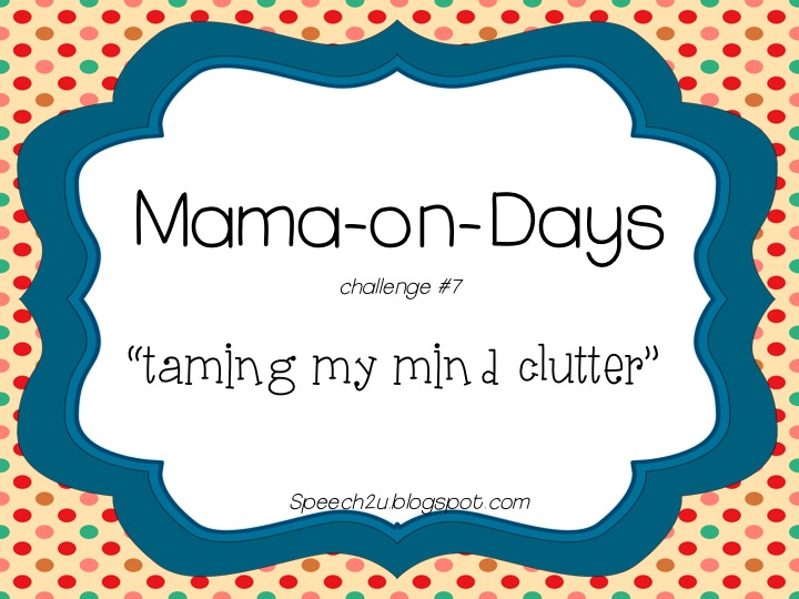 Mama-on-Days: Taming my Mind clutter.