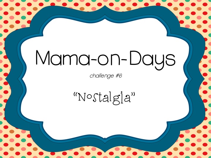 Mama-On-Days: Nostalgia Mishmash and the One that got Away