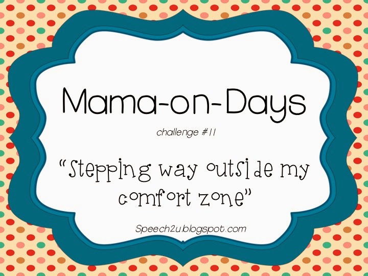 Mama-on-Days: Stepping WAY outside of my comfort zone.